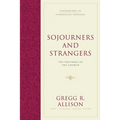 Sojourners and Strangers: The Doctrine of the Church - Hardcover