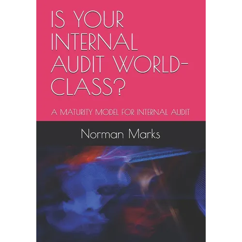 Is Your Internal Audit World-Class?: A Maturity Model for Internal Audit - Paperback