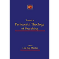Toward a Pentecostal Theology of Preaching - Paperback
