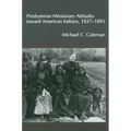 Presbyterian Missionary Attitudes Toward American Indians, 1837a1893