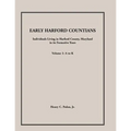 Early Harford Countians, Volume 1, A to K: Individuals Living in Harford County, Maryland, In Its Formative Years