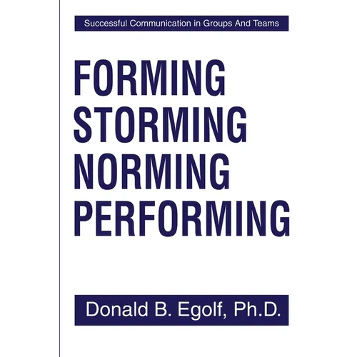 Forming Storming Norming Performing: Successful Communications in Groups and Teams - Paperback