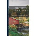 A History of Block Island: From its Discovery, in 1514, to the Present Time, 1876