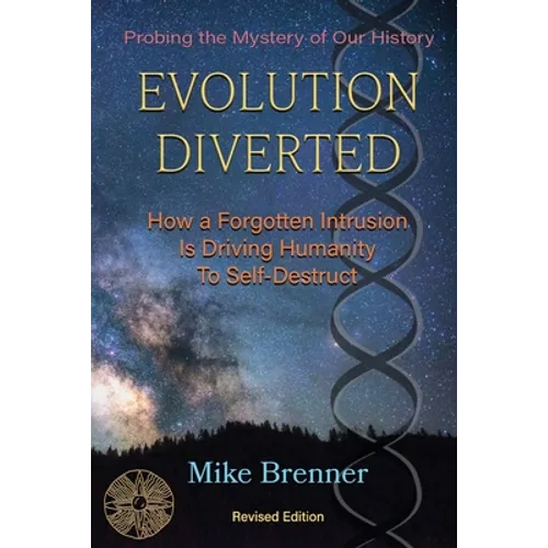 Evolution Diverted: How a Forgotten Intrusion Is Driving Us to Self-Destruct - Paperback