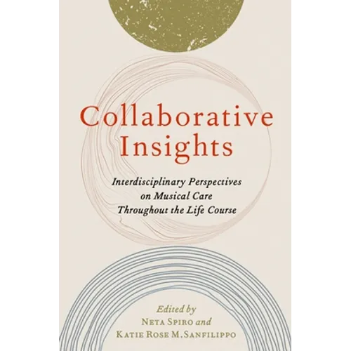 Collaborative Insights: Interdisciplinary Perspectives on Musical Care Throughout the Life Course - Paperback