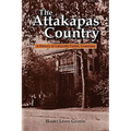 The Attakapas Country: A History of Lafayette Parish, Louisiana