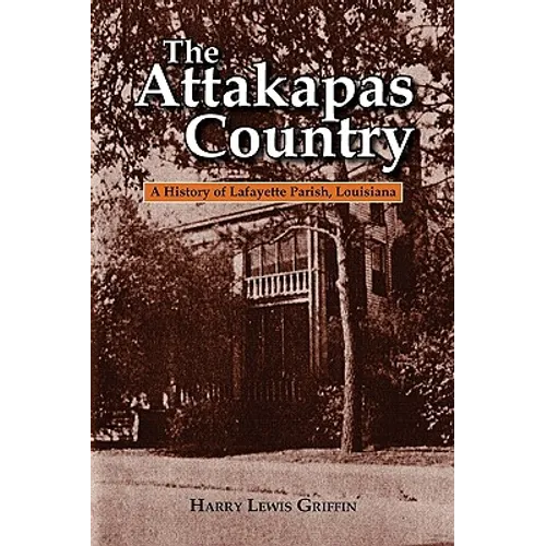 The Attakapas Country: A History of Lafayette Parish, Louisiana