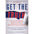 Get the Truth: Former CIA Officers Teach You How to Persuade Anyone to Tell All - Paperback