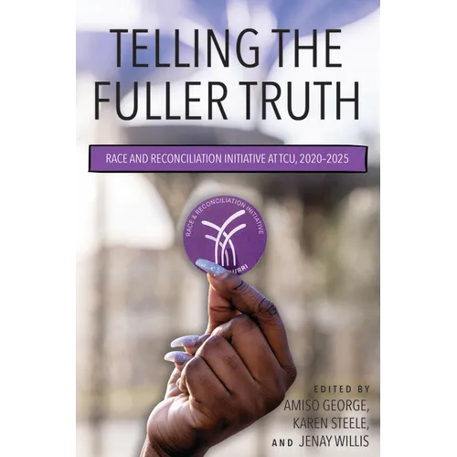 Telling the Fuller Truth: Race and Reconciliation Initiative at Tcu, 2020-2025