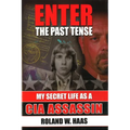 Enter the Past Tense: My Secret Life as a CIA Assassin