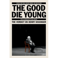 The Good Die Young: The Verdict on Henry Kissinger - Paperback