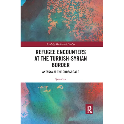 Refugee Encounters at the Turkish-Syrian Border: Antakya at the Crossroads - Paperback