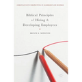 Biblical Principles of Hiring and Developing Employees - Hardcover