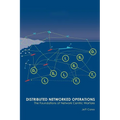 Distributed Networked Operations: The Foundations of Network Centric Warfare
