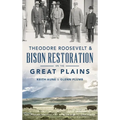 Theodore Roosevelt & Bison Restoration on the Great Plains - Hardcover