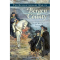 The Revolutionary War in Bergen County: The Times That Tried Men's Souls