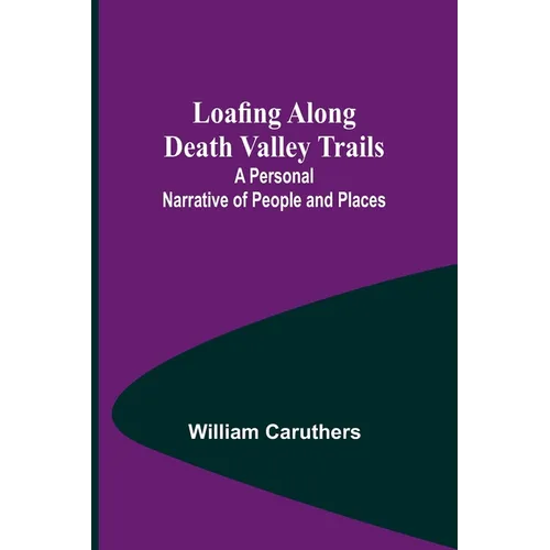 Loafing Along Death Valley Trails: A Personal Narrative of People and Places