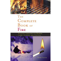 Complete Book of Fire: Building Campfires for Warmth, Light, Cooking, and Survival - Hardcover