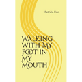 Walking With My Foot in My Mouth - Paperback