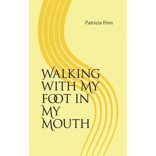 Walking With My Foot in My Mouth - Paperback