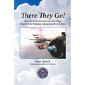 There They Go!: How the North Star and Lone Star Wings Preserved the Fledgling Commemorative Air Force
