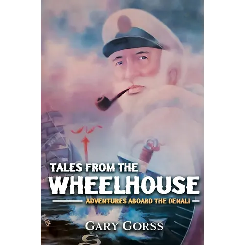 Tales from the Wheelhouse: Adventures Aboard the Denali - Paperback