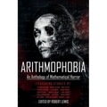 Arithmophobia: An Anthology of Mathematical Horror - Paperback