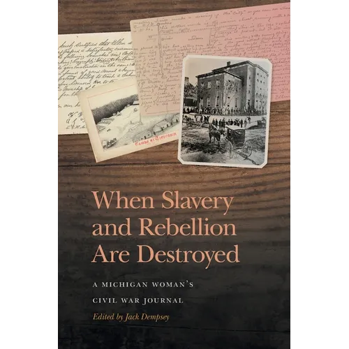 When Slavery and Rebellion Are Destroyed: A Michigan Woman's Civil War Journal