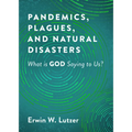 Pandemics, Plagues, and Natural Disasters: What Is God Saying to Us? - Paperback