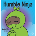 Humble Ninja: A Children's Book About Developing Humility - Hardcover