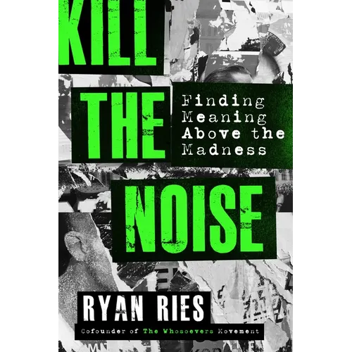 Kill the Noise: Finding Meaning Above the Madness - Paperback