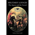 Military Lodges: The Apron and the Sword or Freemasonry Under Arms - Paperback