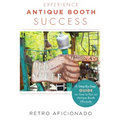 Experience Antique Booth Success: A Step-by-Step Guide on How to Run an Antique Booth Efficiently - Paperback