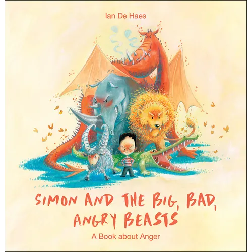 Simon and the Big, Bad, Angry Beasts: A Book about Anger - Hardcover