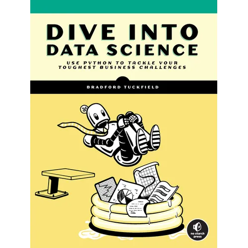 Dive Into Data Science: Use Python to Tackle Your Toughest Business Challenges - Paperback