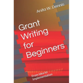 Grant Writing for Beginners: From Idea to Implementation - Paperback