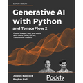 Generative AI with Python and TensorFlow 2: Create images, text, and music with VAEs, GANs, LSTMs, Transformer models - Paperback