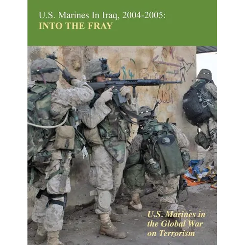U.S. Marines in Iraq, 2004-2005: Into The Fray