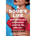 A Boob's Life: How America's Obsession Shaped Me...and You - Paperback