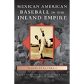 Mexican American Baseball in the Inland Empire