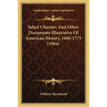 Select Charters And Other Documents Illustrative Of American History, 1606-1775 (1904)