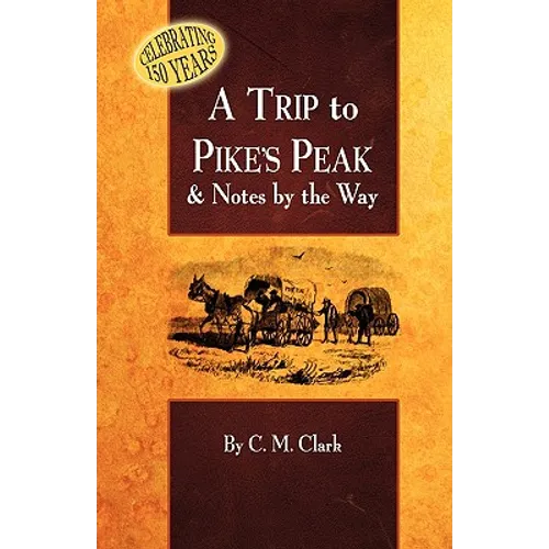A Trip to Pike's Peak & Notes by the Way
