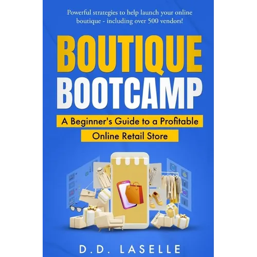 Boutique Bootcamp: A Beginner's Guide to a Profitable Online Retail Store - Paperback