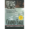 Chained Eagle: The Heroic Story of the First American Shot Down Over North Vietnam