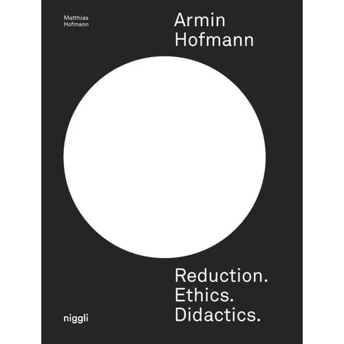 Armin Hofmann. Reduction. Ethics. Didactics. - Hardcover