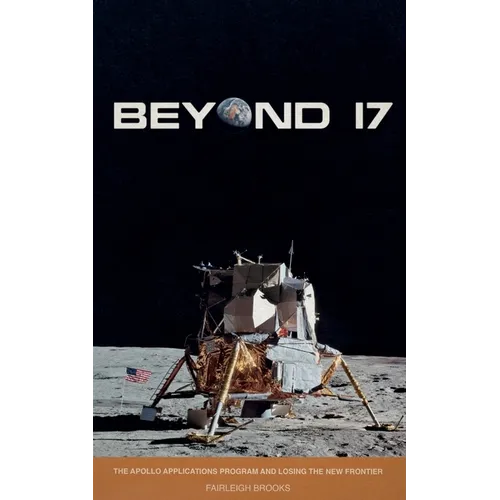 Beyond 17: The Apollo Applications Program and Losing the New Frontier - Paperback