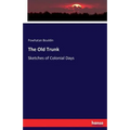 The Old Trunk: Sketches of Colonial Days - Paperback