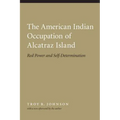 American Indian Occupation of Alcatraz Island: Red Power and Self-Determination
