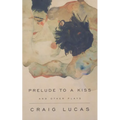 A Prelude to a Kiss and Other Plays - Paperback