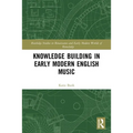 Knowledge Building in Early Modern English Music - Paperback